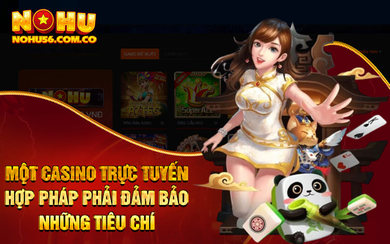 Casino Trực Tuyến Có Gian Lận Không? Điểm Qua Với Nohu56 2 Một casino trực tuyến hợp pháp phải đảm bảo những tiêu chí