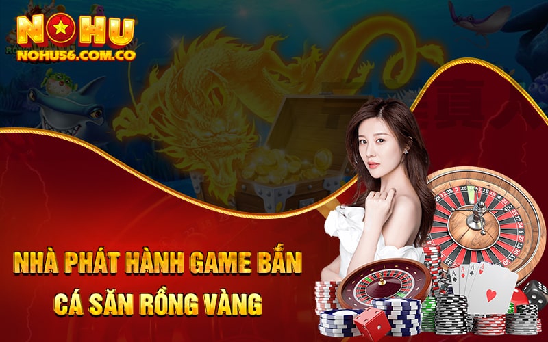 Bắn Cá Săn Rồng Vàng - Săn Thưởng Khủng Hàng Nghìn Quà Tặng 4 Thông tin về nhà phát hành game Bắn Cá Săn Rồng Vàng