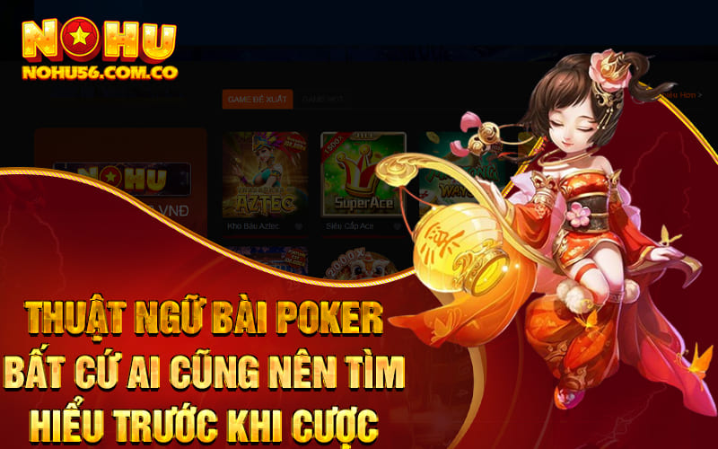 Cách Chơi Poker Đơn Giản, Dễ Hiểu Cho Tân Binh Tại Nohu56 3 Thuật ngữ bài Poker bất cứ ai cũng nên tìm hiểu trước khi cược